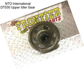 NTO International DT530 Upper Idler Gear