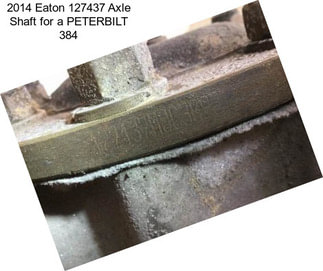 2014 Eaton 127437 Axle Shaft for a PETERBILT 384