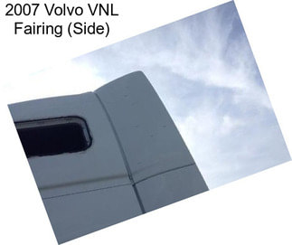 2007 Volvo VNL Fairing (Side)