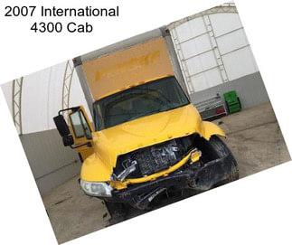 2007 International 4300 Cab