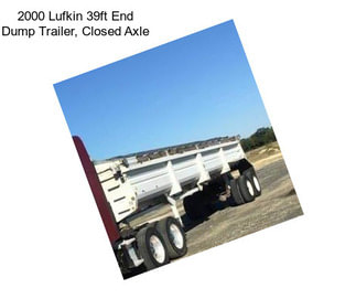 2000 Lufkin 39ft End Dump Trailer, Closed Axle