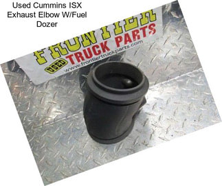 Used Cummins ISX Exhaust Elbow W/Fuel Dozer