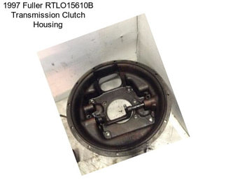 1997 Fuller RTLO15610B Transmission Clutch Housing