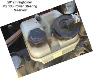 2012 Freightliner M2 106 Power Steering Reservoir