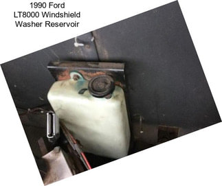 1990 Ford LT8000 Windshield Washer Reservoir