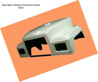 New Mack Western Contractor Hood Shell