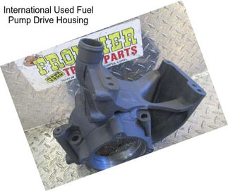 International Used Fuel Pump Drive Housing