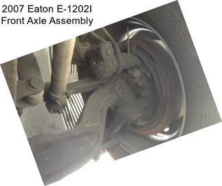 2007 Eaton E-1202I Front Axle Assembly