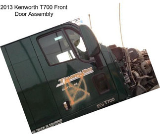 2013 Kenworth T700 Front Door Assembly