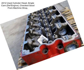 2012 Used Cylinder Head, Single Cam (Def Engine), Checked Good From Machine Shop,