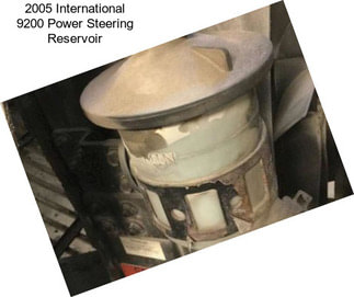 2005 International 9200 Power Steering Reservoir