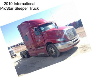 2010 International ProStar Sleeper Truck