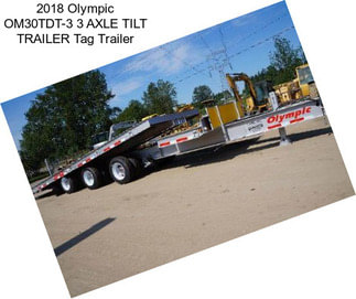 2018 Olympic OM30TDT-3 3 AXLE TILT TRAILER Tag Trailer