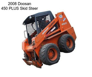 2008 Doosan 450 PLUS Skid Steer