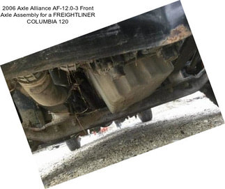 2006 Axle Alliance AF-12.0-3 Front Axle Assembly for a FREIGHTLINER COLUMBIA 120