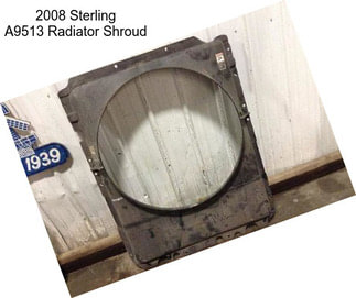 2008 Sterling A9513 Radiator Shroud