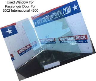 Used Window For Passenger Door For 2002 International 4300