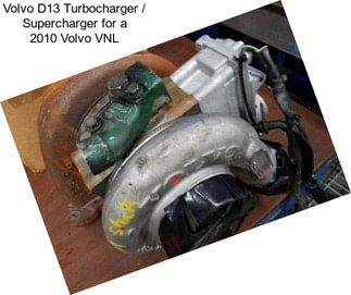 Volvo D13 Turbocharger / Supercharger for a 2010 Volvo VNL