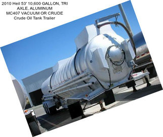 2010 Heil 53\' 10,600 GALLON, TRI AXLE, ALUMINUM MC407 VACUUM OR CRUDE Crude Oil Tank Trailer