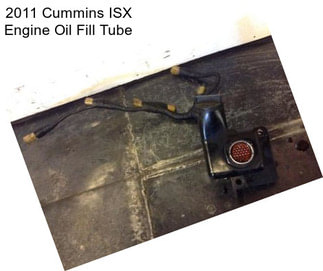 2011 Cummins ISX Engine Oil Fill Tube