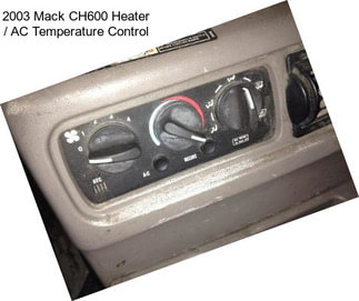 2003 Mack CH600 Heater / AC Temperature Control