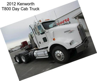 2012 Kenworth T800 Day Cab Truck