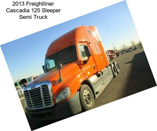 2013 Freightliner Cascadia 125 Sleeper Semi Truck