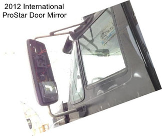 2012 International ProStar Door Mirror