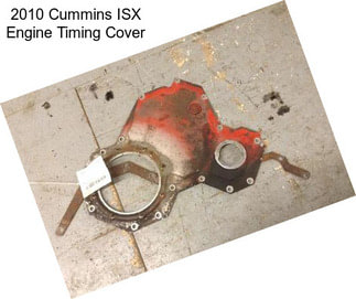 2010 Cummins ISX Engine Timing Cover