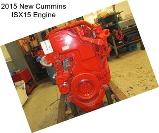 2015 New Cummins ISX15 Engine