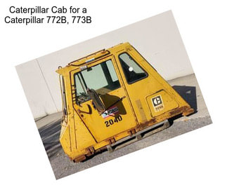 Caterpillar Cab for a Caterpillar 772B, 773B