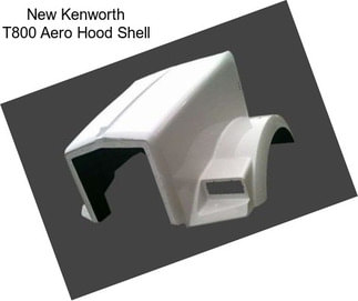 New Kenworth T800 Aero Hood Shell