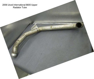 2006 Used International 8600 Upper Radiator Tube