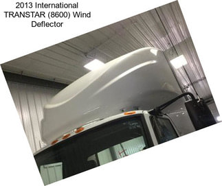 2013 International TRANSTAR (8600) Wind Deflector