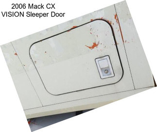 2006 Mack CX VISION Sleeper Door