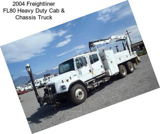 2004 Freightliner FL80 Heavy Duty Cab & Chassis Truck