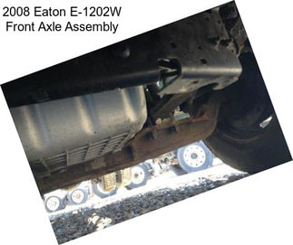 2008 Eaton E-1202W Front Axle Assembly