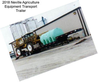 2018 Neville Agriculture Equipment Transport Trailer