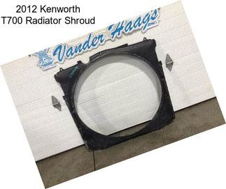 2012 Kenworth T700 Radiator Shroud