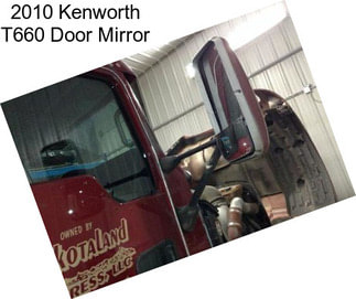 2010 Kenworth T660 Door Mirror