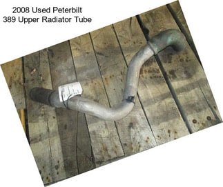 2008 Used Peterbilt 389 Upper Radiator Tube
