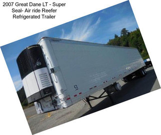 2007 Great Dane LT - Super Seal- Air ride Reefer Refrigerated Trailer