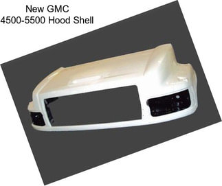 New GMC 4500-5500 Hood Shell