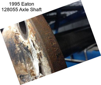 1995 Eaton 128055 Axle Shaft