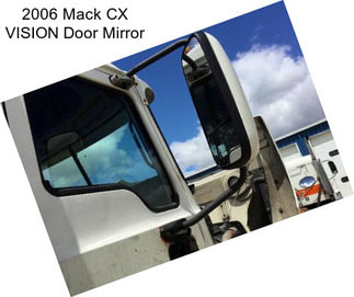 2006 Mack CX VISION Door Mirror