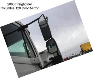 2006 Freightliner Columbia 120 Door Mirror