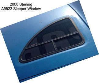 2000 Sterling A9522 Sleeper Window