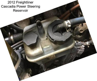 2012 Freightliner Cascadia Power Steering Reservoir