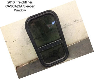 2010 Freightliner CASCADIA Sleeper Window