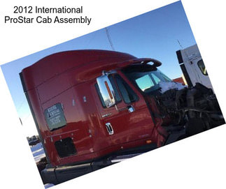 2012 International ProStar Cab Assembly